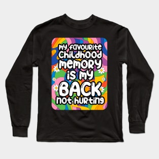 My favourite childhood memory is my back not hurting. back surgery gift, funny back recovery, sarcastic back surgery gift Long Sleeve T-Shirt